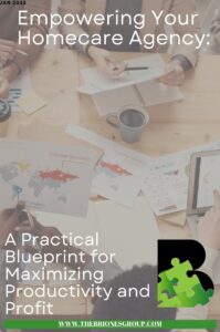 Empowering Your Homecare Agency: A Practical Blueprint for Maximizing Productivity and Profit